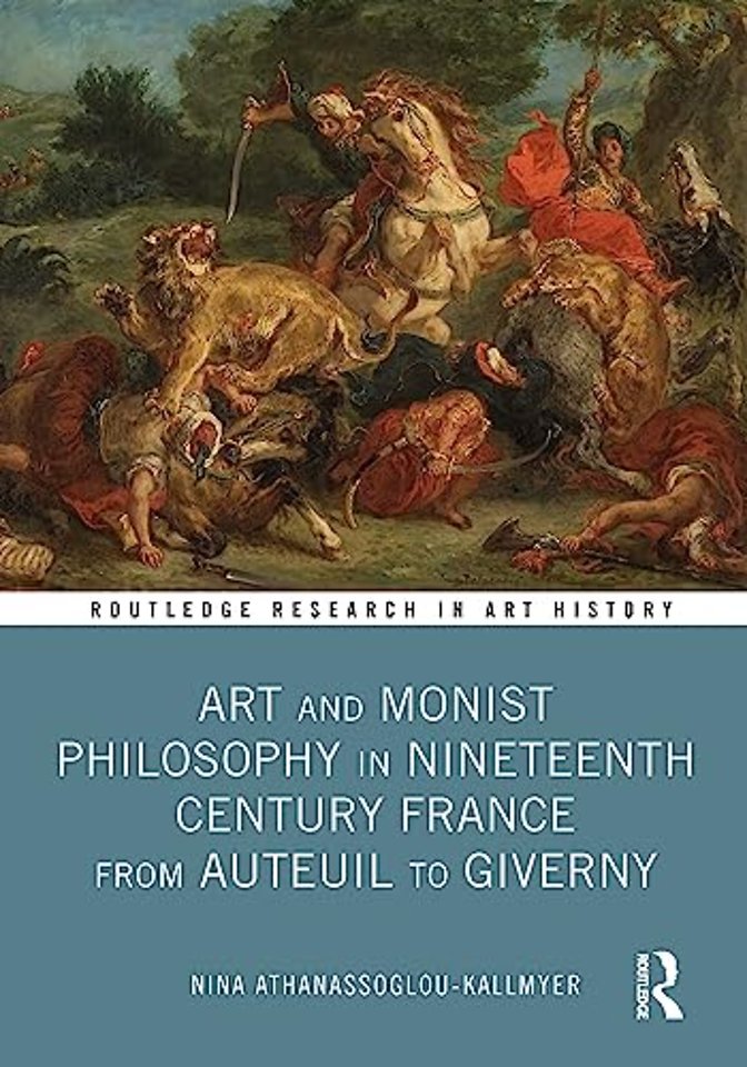 Art and Monist Philosophy in Nineteenth Century France From Auteuil to Giverny