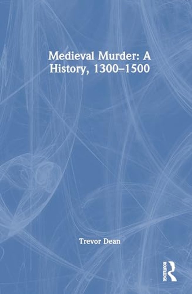 Medieval Murder: A History, 1300–1500