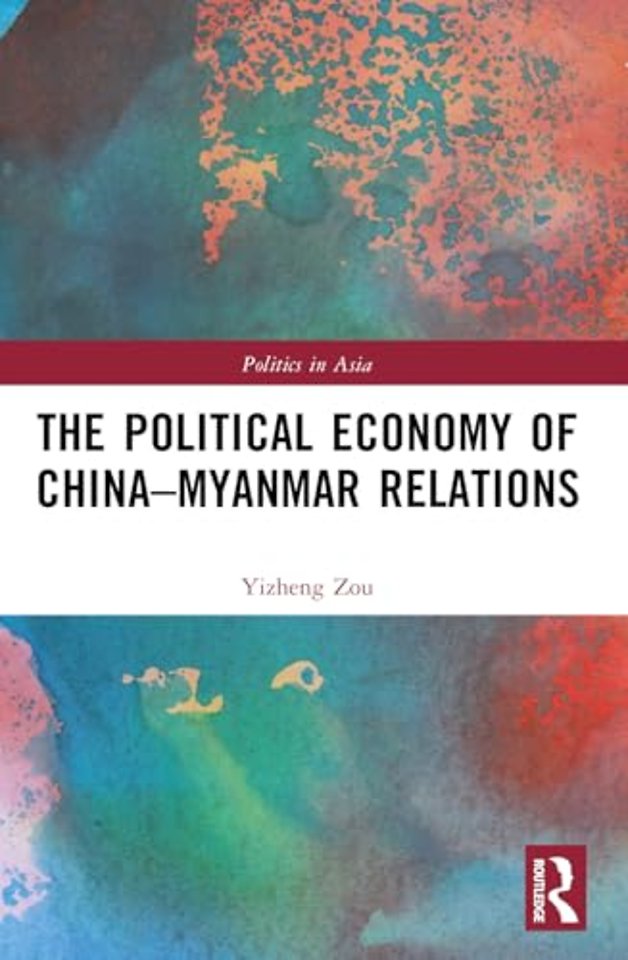 The Political Economy of China-Myanmar Relations