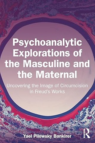 Psychoanalytic Explorations of the Masculine and the Maternal