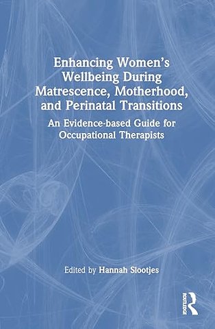 Enhancing Women’s Wellbeing During Matrescence, Motherhood, and Perinatal Transitions