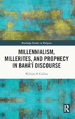 Millennialism, Millerites, and Prophecy in Baha’i Discourse