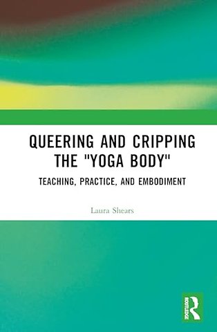 Queering and Cripping the “Yoga Body”