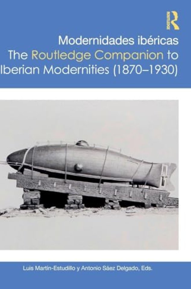Modernidades ibericas / The Routledge Companion to Iberian Modernities (1870–1930)