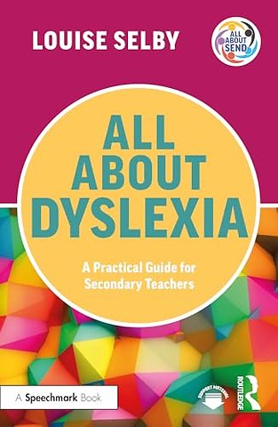 All About Dyslexia: A Practical Guide for Secondary Teachers