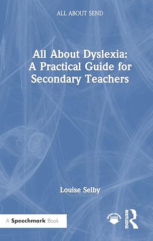 All About Dyslexia: A Practical Guide for Secondary Teachers