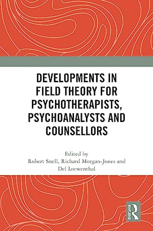 Developments in Field Theory for Psychotherapists, Psychoanalysts and Counsellors
