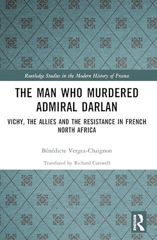 The Man Who Murdered Admiral Darlan