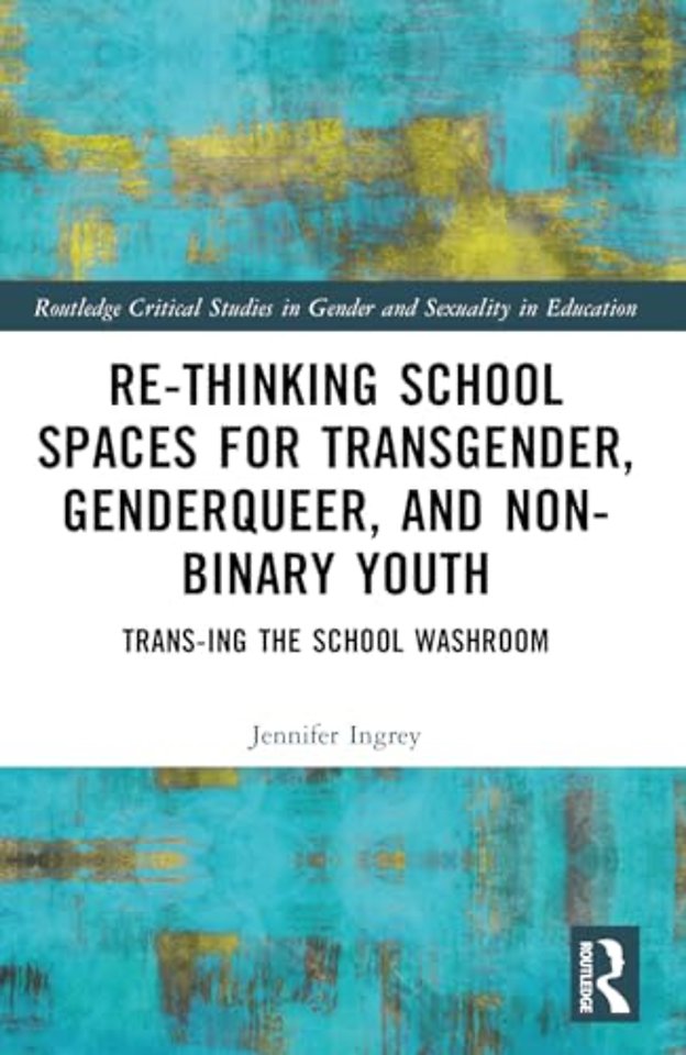 Rethinking School Spaces for Transgender, Non-binary, and Gender Diverse Youth