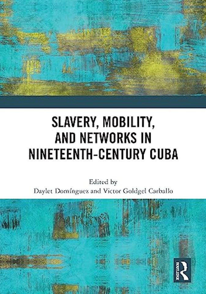 Slavery, Mobility, and Networks in Nineteenth-Century Cuba