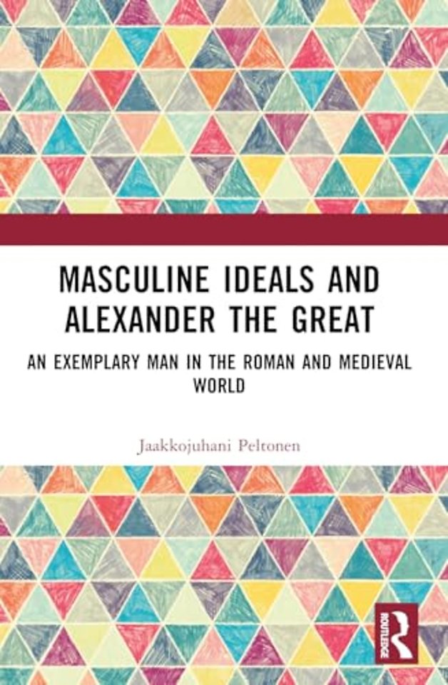 Masculine Ideals and Alexander the Great