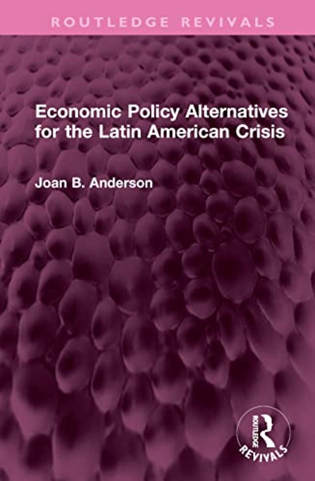 Economic Policy Alternatives for the Latin American Crisis