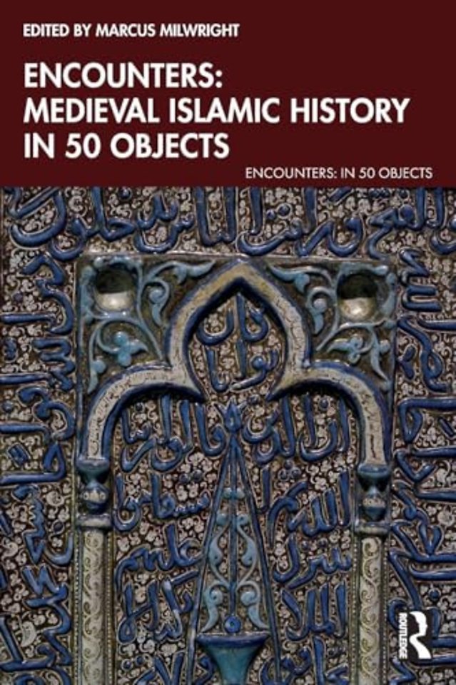 Encounters: Medieval Islamic History in 50 Objects