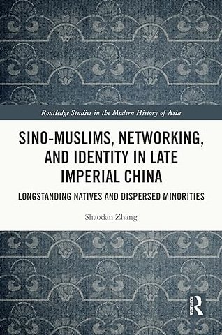 Sino-Muslims, Networking, and Identity in Late Imperial China