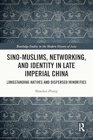 Sino-Muslims, Networking, and Identity in Late Imperial China