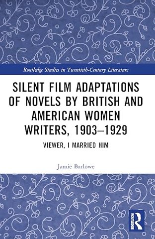 Silent Film Adaptations of Novels by British and American Women Writers, 1903-1929