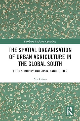 The Spatial Organisation of Urban Agriculture in the Global South