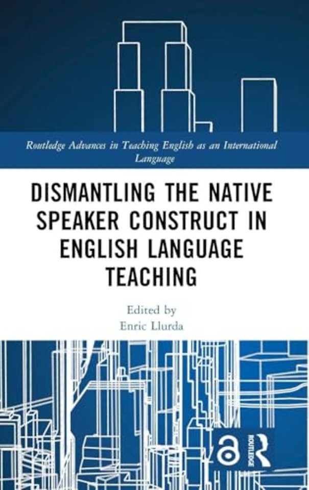 Dismantling the Native Speaker Construct in English Language Teaching
