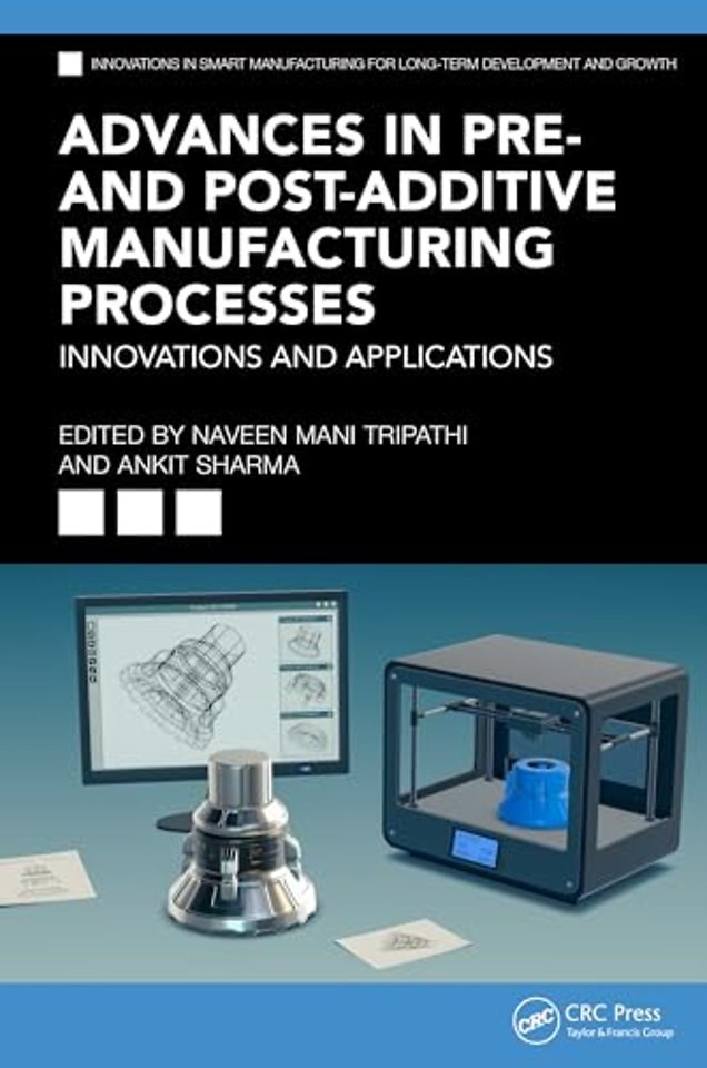 Advances in Pre- and Post-Additive Manufacturing Processes