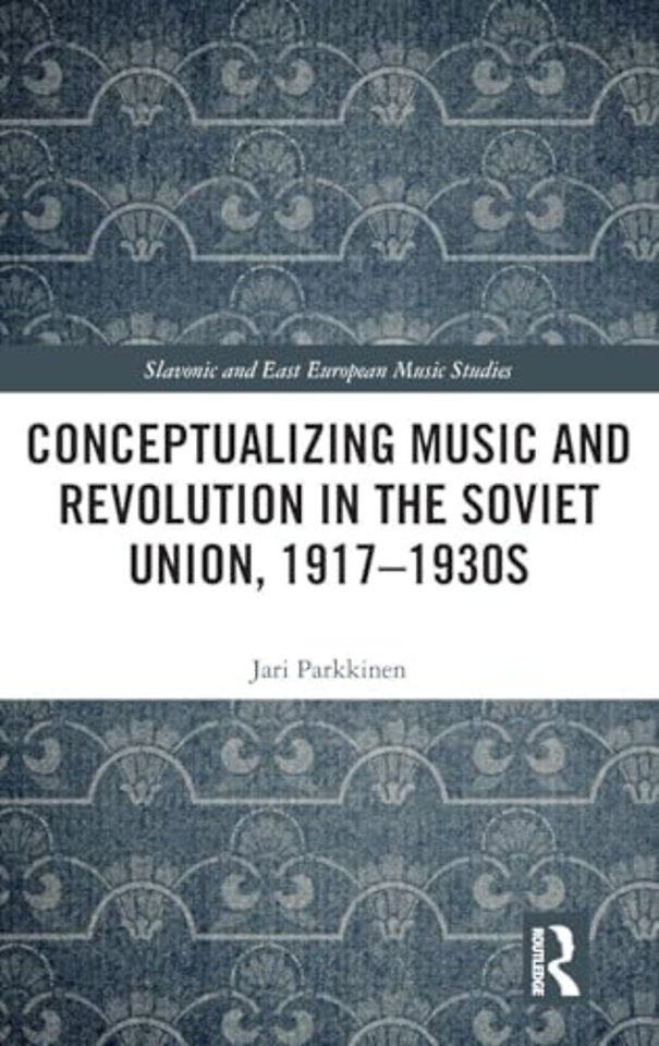 Conceptualizing Music and Revolution in the Soviet Union, 1917–1930s