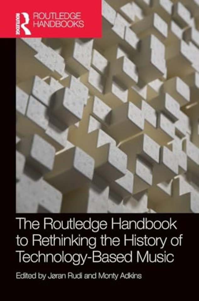 The Routledge Handbook to Rethinking the History of Technology-Based Music