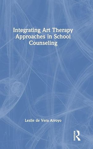 Integrating Art Therapy Approaches in School Counseling
