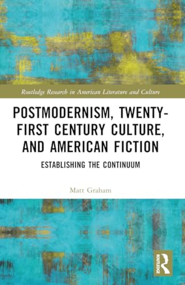 Postmodernism, Twenty-First Century Culture, and American Fiction
