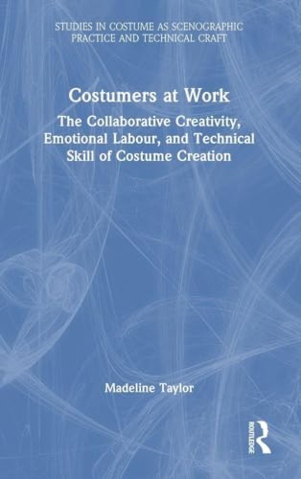 Costumers at Work: The Collaborative Creativity, Emotional Labour, and Technical Skill of Costume Creation
