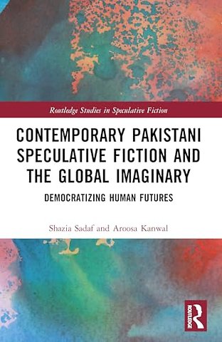 Contemporary Pakistani Speculative Fiction and the Global Imaginary
