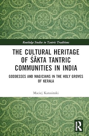 The Cultural Heritage of Sakta Tantric Communities in India