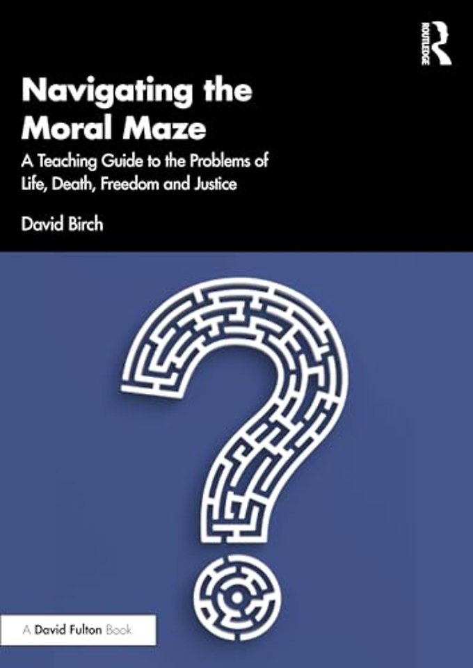 Navigating the Moral Maze: A Teaching Guide to the Problems of Life, Death, Freedom and Justice