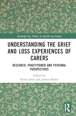 Understanding the Grief and Loss Experiences of Carers
