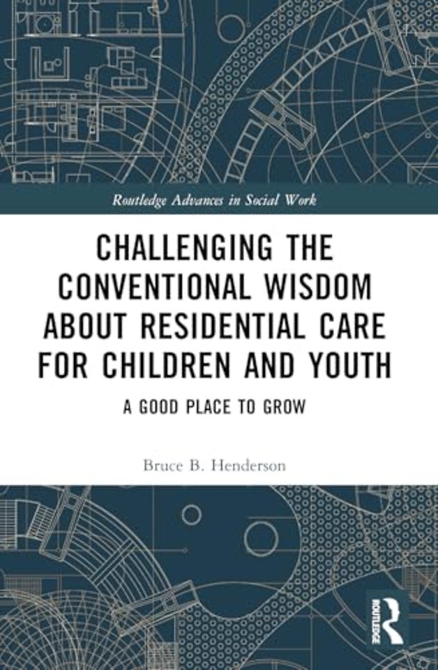 Challenging the Conventional Wisdom about Residential Care for Children and Youth