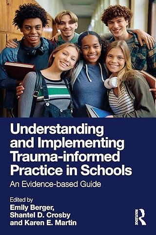 Understanding and Implementing Trauma-Informed Practice in Schools