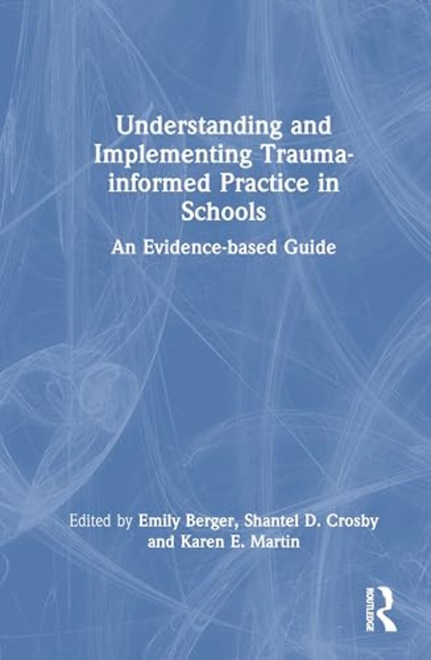 Understanding and Implementing Trauma-Informed Practice in Schools