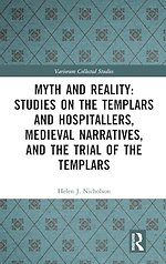 Myth and Reality: Studies on the Templars and Hospitallers, Medieval Narratives, and the Trial of the Templars