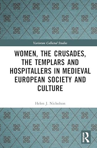 Women, the Crusades, the Templars and Hospitallers in Medieval European Society and Culture