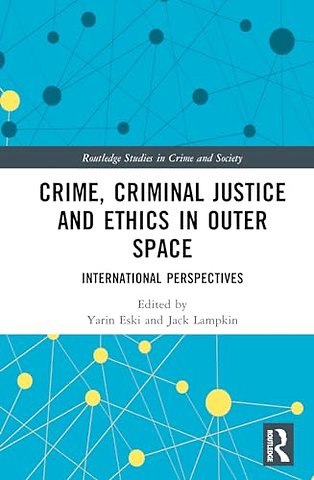 Crime, Criminal Justice and Ethics in Outer Space