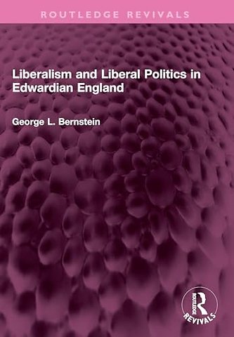 Liberalism and Liberal Politics in Edwardian England