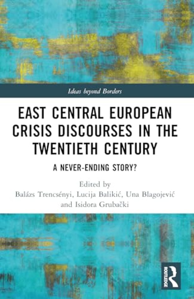 East Central European Crisis Discourses in the Twentieth Century