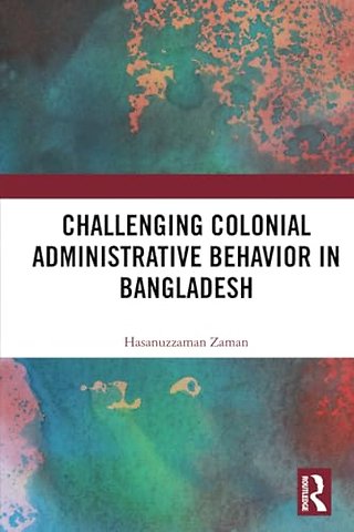 Challenging Colonial Administrative Behavior in Bangladesh