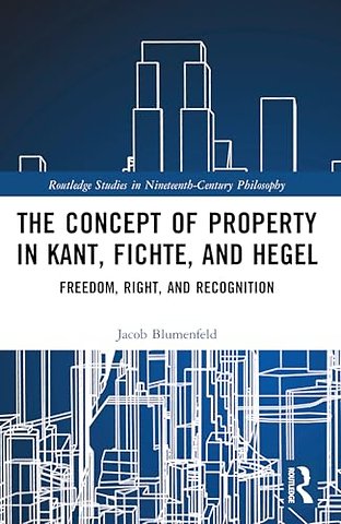 The Concept of Property in Kant, Fichte, and Hegel