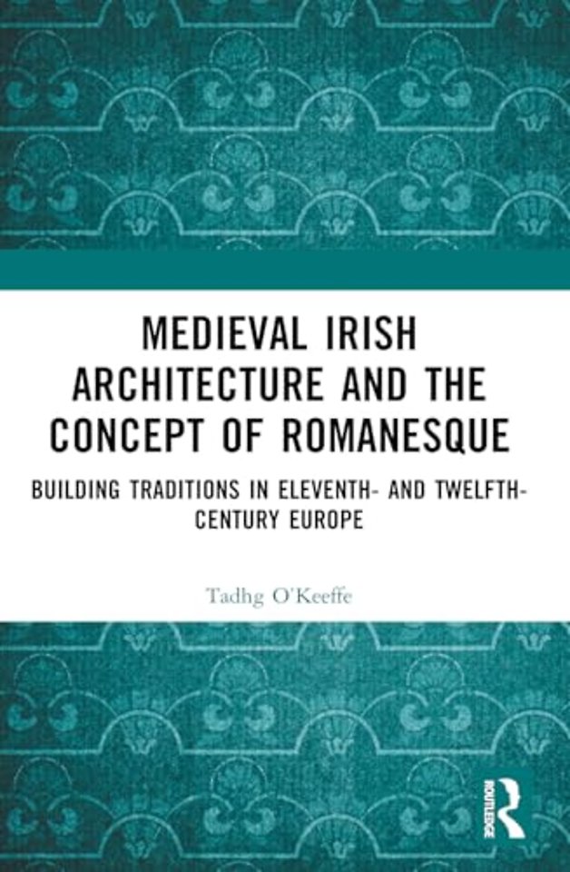 Medieval Irish Architecture and the Concept of Romanesque
