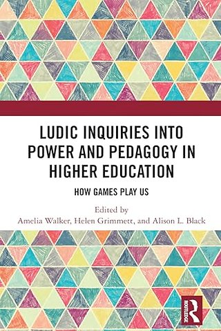 Ludic Inquiries Into Power and Pedagogy in Higher Education