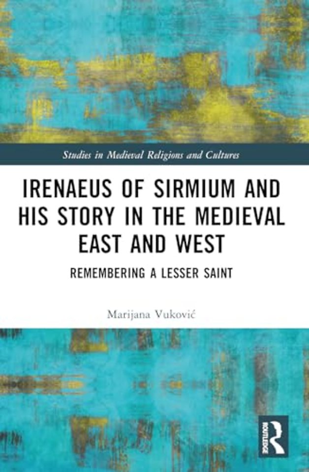 Irenaeus of Sirmium and His Story in the Medieval East and West