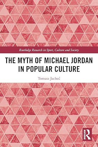 The Myth of Michael Jordan in Popular Culture