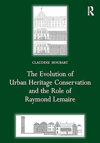 The Evolution of Urban Heritage Conservation and the Role of Raymond Lemaire