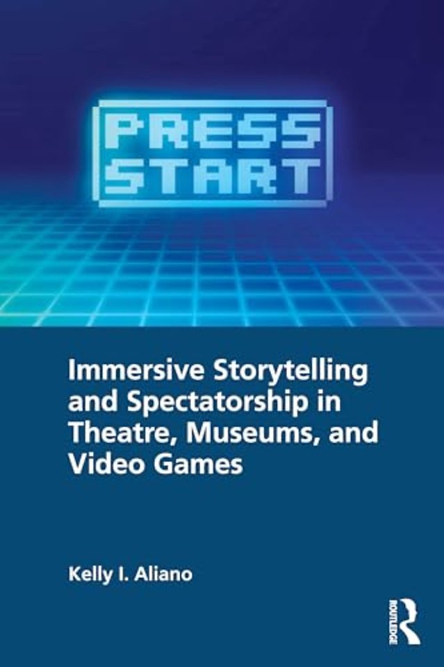 Immersive Storytelling and Spectatorship in Theatre, Museums, and Video Games
