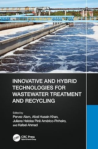 Innovative and Hybrid Technologies for Wastewater Treatment and Recycling