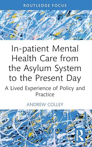 In-patient Mental Health Care from the Asylum System to the Present Day